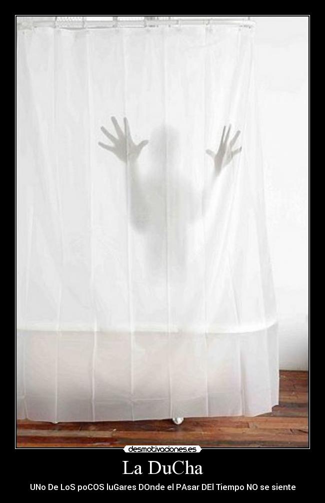 La DuCha - UNo De LoS poCOS luGares DOnde el PAsar DEl Tiempo NO se siente