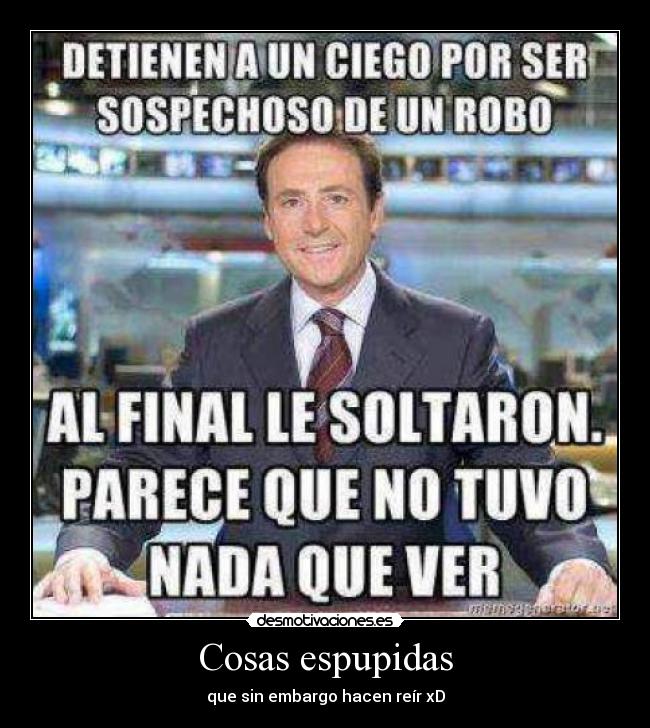 Cosas espupidas - que sin embargo hacen reír xD