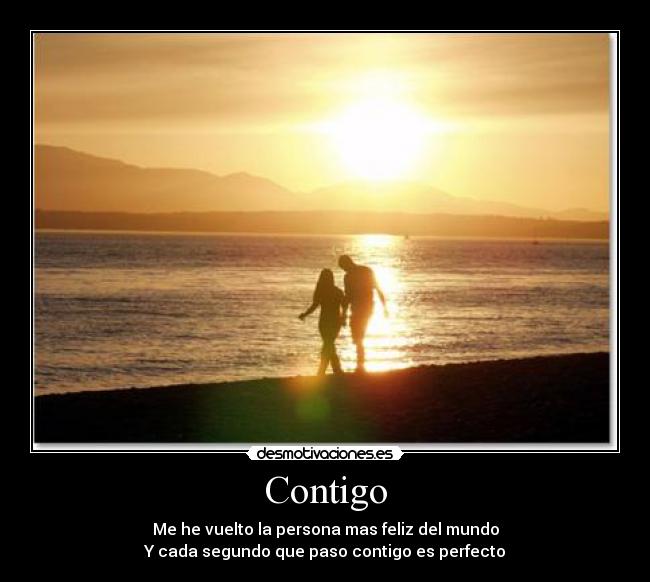 Contigo - Me he vuelto la persona mas feliz del mundo
Y cada segundo que paso contigo es perfecto