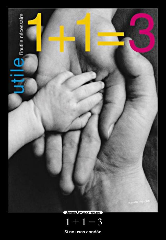 1 + 1 = 3 - Si no usas condón.