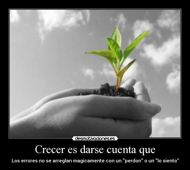 Crecer es darse cuenta que -