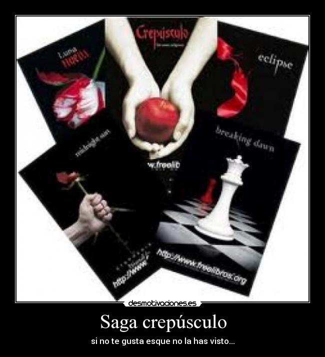 Saga crepúsculo - si no te gusta esque no la has visto...