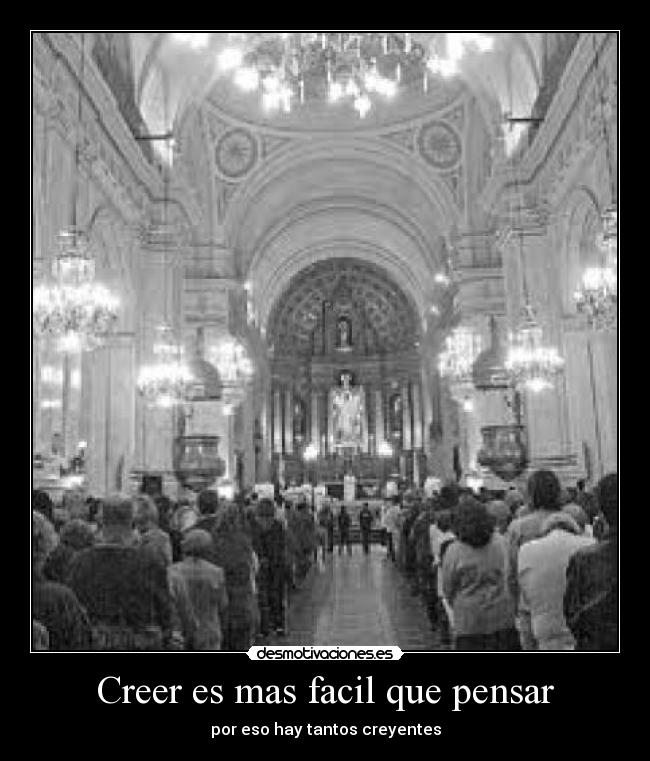 Creer es mas facil que pensar - por eso hay tantos creyentes