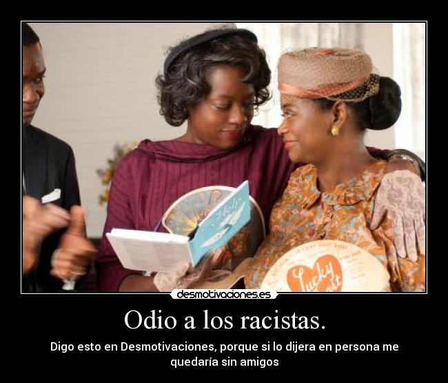 Odio a los racistas. -