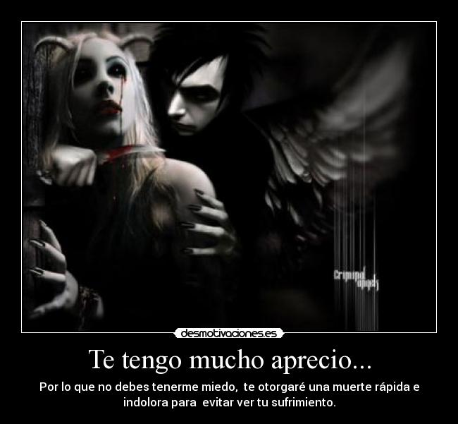 Te tengo mucho aprecio... -