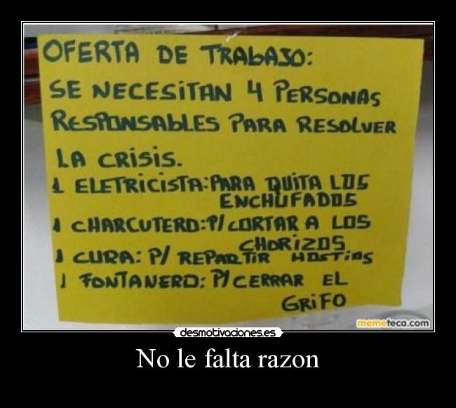 No le falta razon -