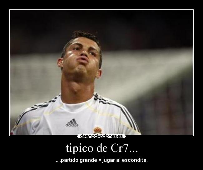 tipico de Cr7... - ....partido grande = jugar al escondite.