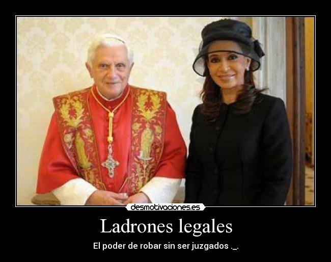 Ladrones legales - El poder de robar sin ser juzgados ._.