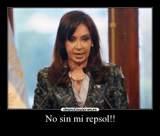 carteles repsol cristina fernandez presidenta argentina petroleo desmotivaciones