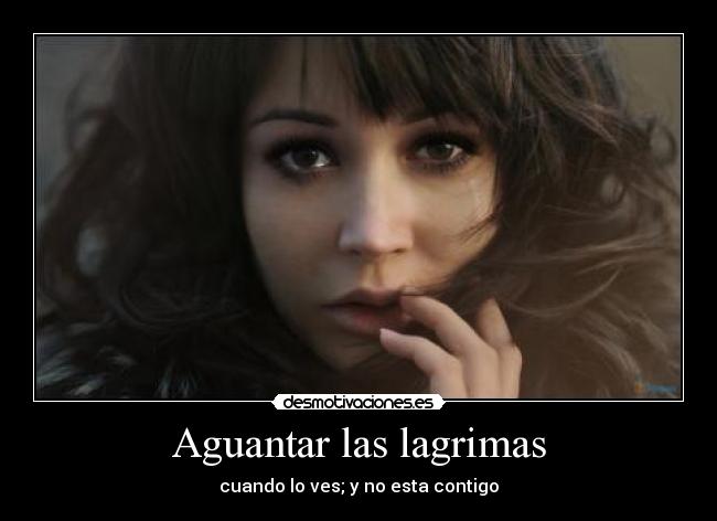 Aguantar las lagrimas -