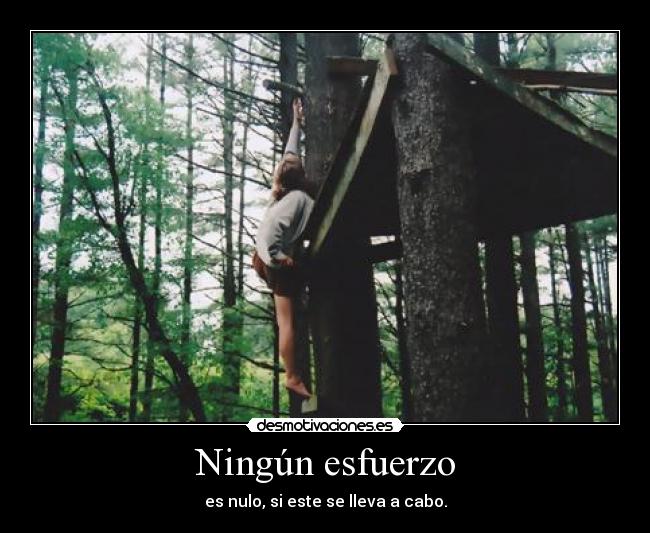 Ningún esfuerzo - es nulo, si este se lleva a cabo.