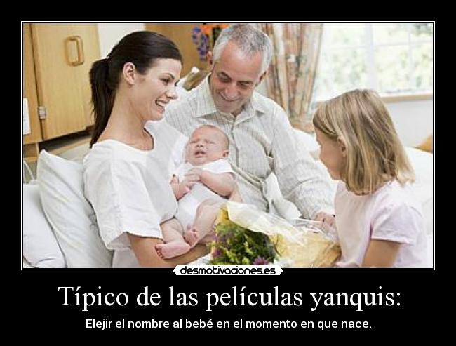Típico de las películas yanquis: - Elejir el nombre al bebé en el momento en que nace.