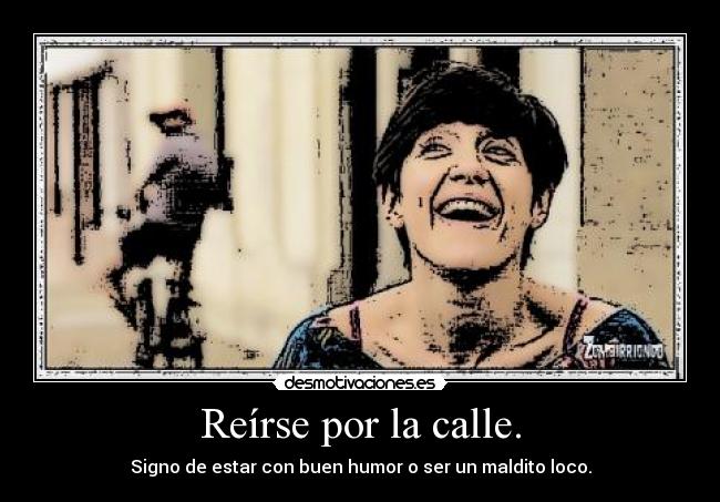 Reírse por la calle. -