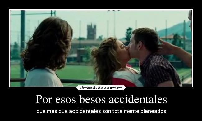 Por esos besos accidentales -
