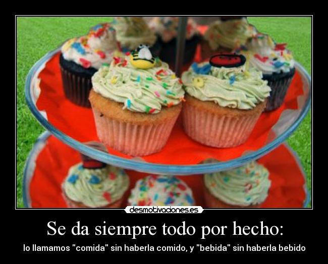 Se da siempre todo por hecho: -