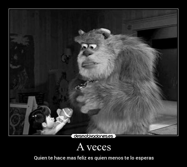 A veces - Quien te hace mas feliz es quien menos te lo esperas