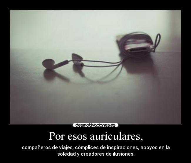 carteles auriculares companeros viajes complices inspiraciones apoyo soledad creadores ilusiones desmotivaciones
