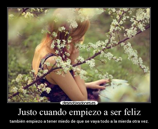 Justo cuando empiezo a ser feliz - 