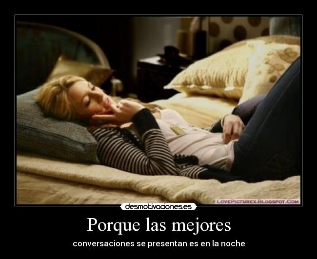 Porque las mejores - conversaciones se presentan es en la noche