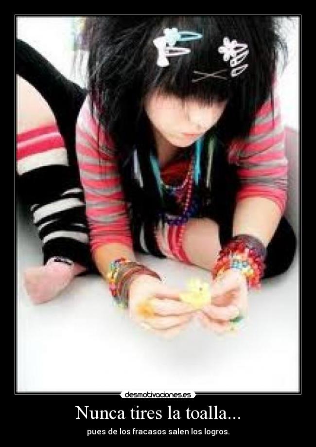 Nunca tires la toalla... -