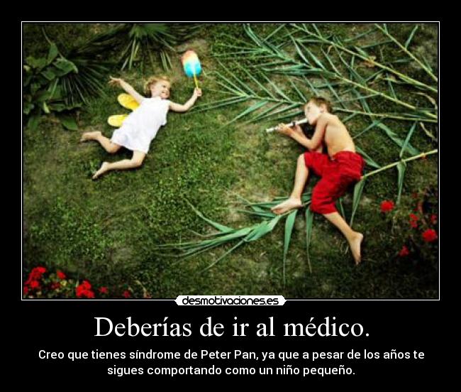 Deberías de ir al médico. - 