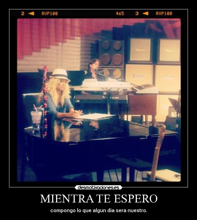 MIENTRA TE ESPERO - compongo lo que algun dia sera nuestro.