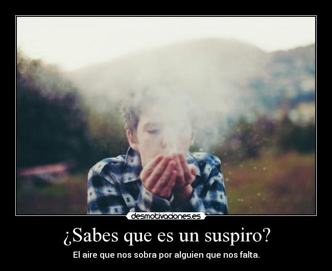 ¿Sabes que es un suspiro? -
