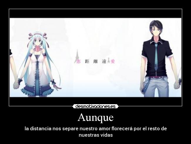 Aunque - la distancia nos separe nuestro amor florecerá por el resto de nuestras vidas