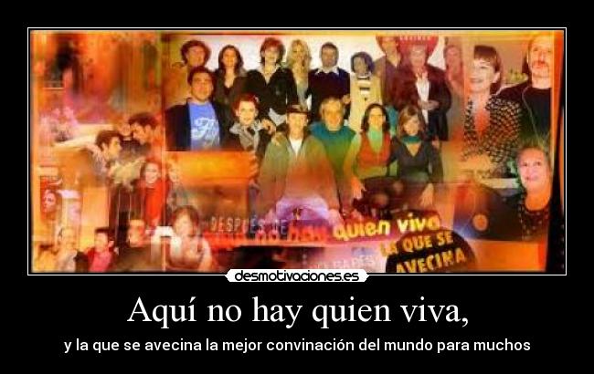 Aquí no hay quien viva, -