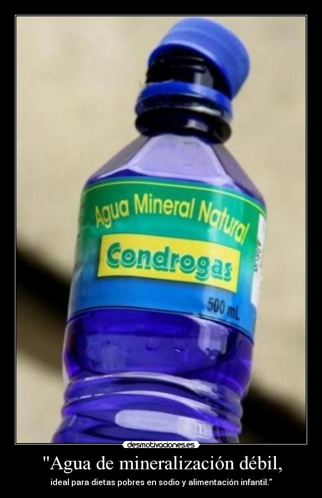Agua de mineralización débil, - ideal para dietas pobres en sodio y alimentación infantil.