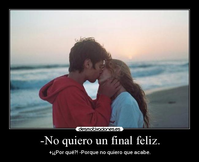 -No quiero un final feliz. - 