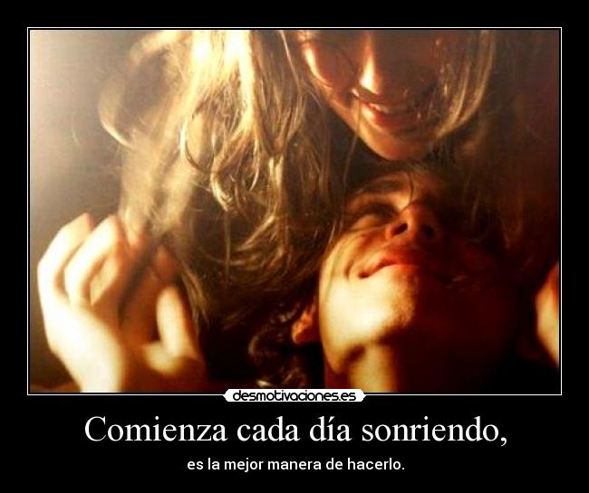 Comienza cada día sonriendo, - 