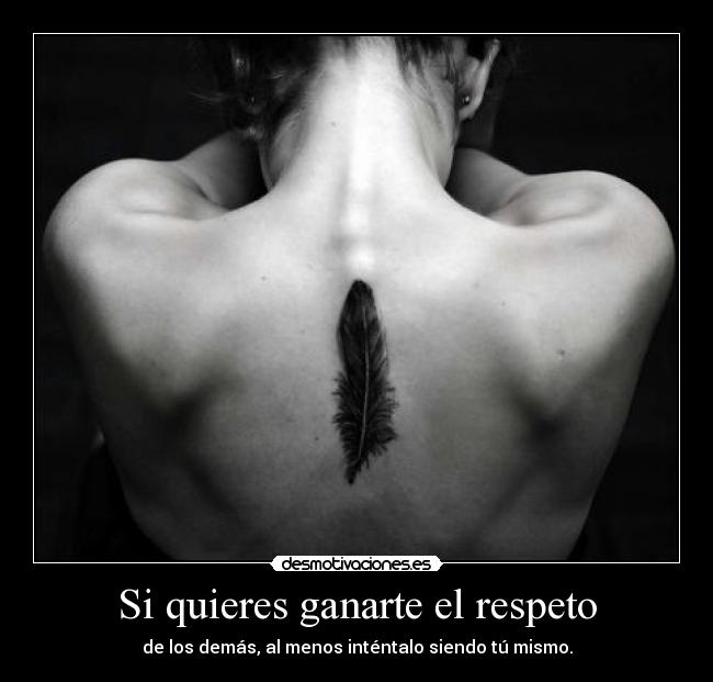 Si quieres ganarte el respeto -