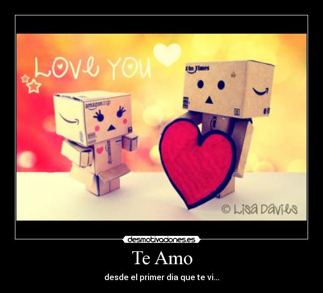 Te Amo - desde el primer dia que te vi...