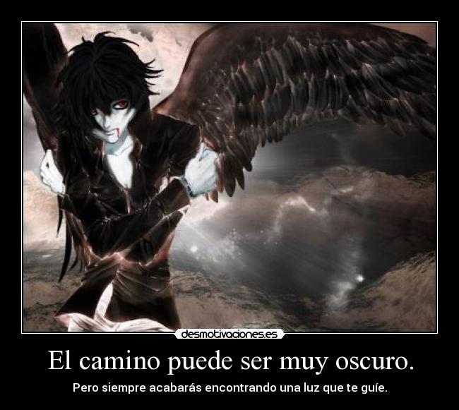 El camino puede ser muy oscuro. -