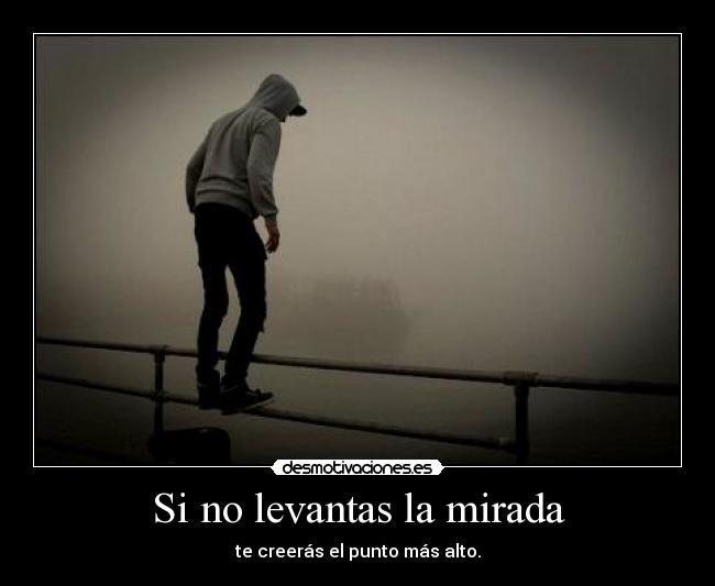 Si no levantas la mirada -