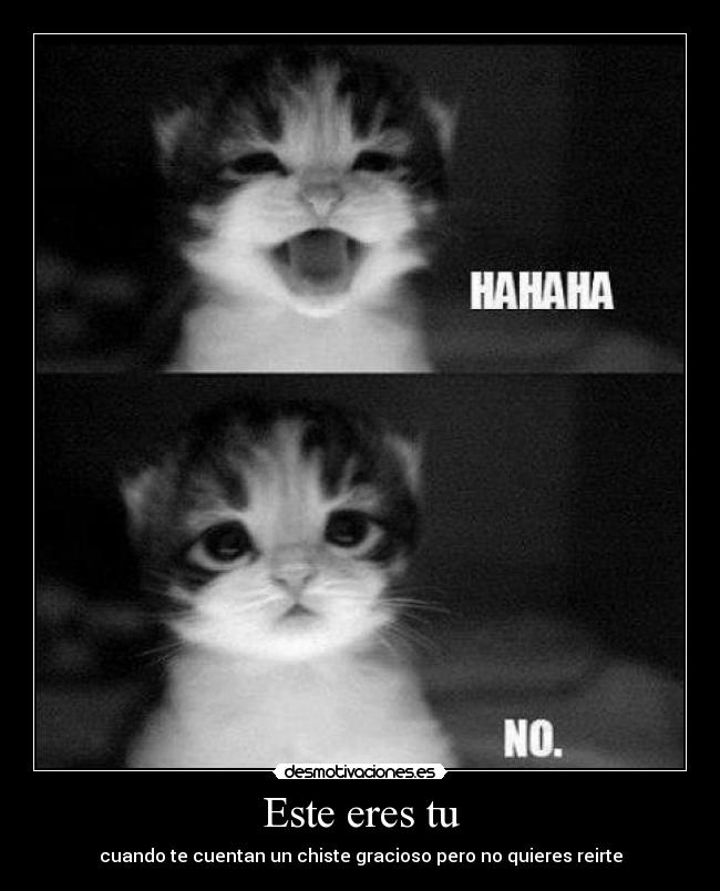 Este eres tu - cuando te cuentan un chiste gracioso pero no quieres reirte