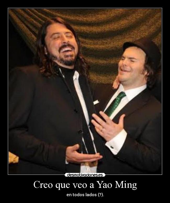 Creo que veo a Yao Ming - en todos lados (?).