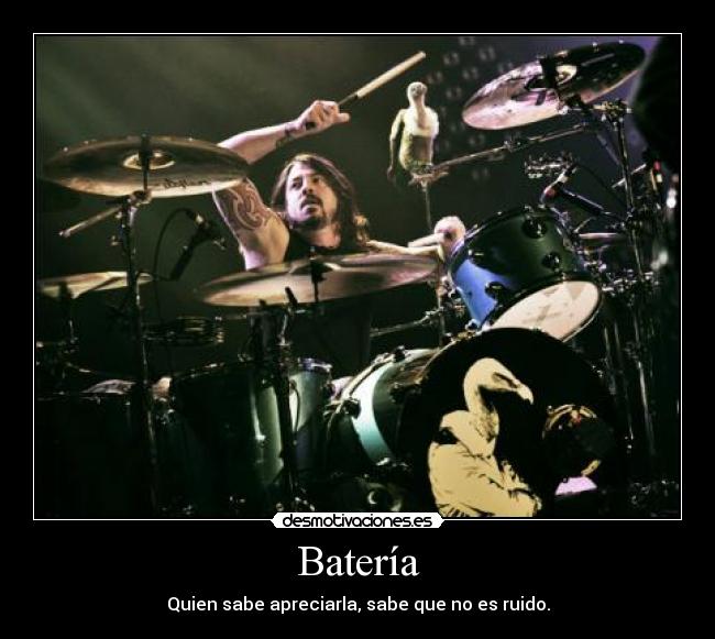 Batería - Quien sabe apreciarla, sabe que no es ruido.