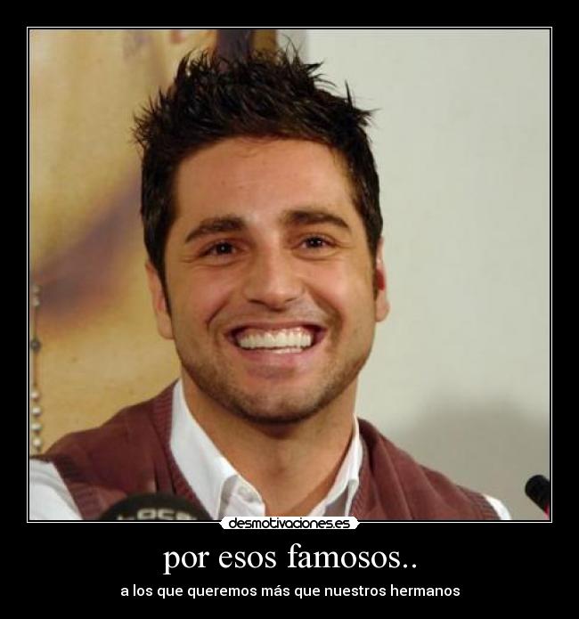 por esos famosos.. -