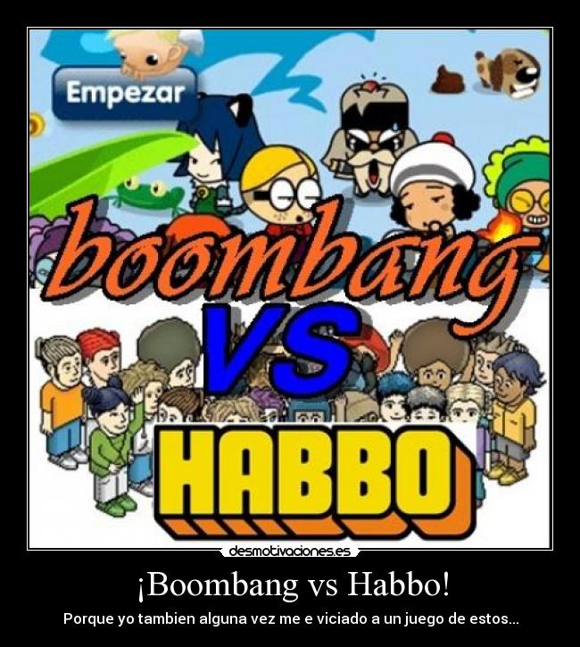 ¡Boombang vs Habbo! - Porque yo tambien alguna vez me e viciado a un juego de estos...