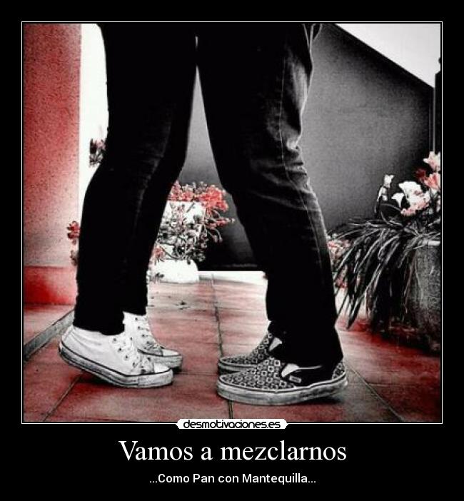 Vamos a mezclarnos - ...Como Pan con Mantequilla...