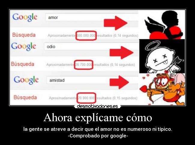 Ahora explícame cómo - la gente se atreve a decir que el amor no es numeroso ni típico.
-Comprobado por google-