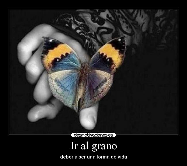 Ir al grano - debería ser una forma de vida