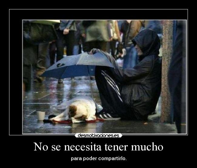 No se necesita tener mucho - para poder compartirlo.