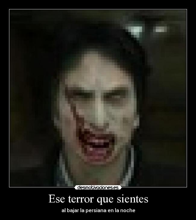 Ese terror que sientes - al bajar la persiana en la noche