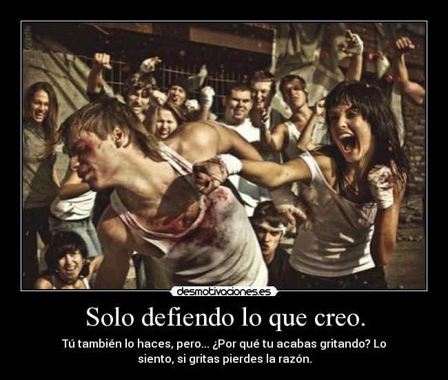 Solo defiendo lo que creo. - 