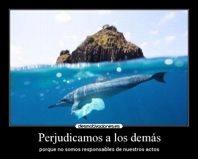 Perjudicamos a los demás - 