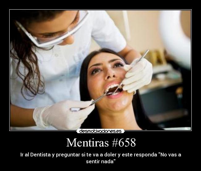 Mentiras #658 - Ir al Dentista y preguntar si te va a doler y este responda No vas a sentir nada