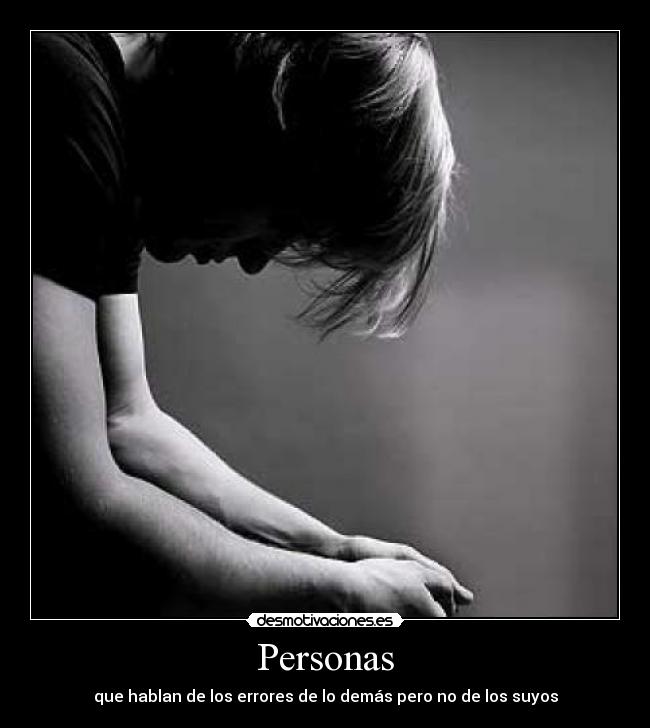Personas - que hablan de los errores de lo demás pero no de los suyos